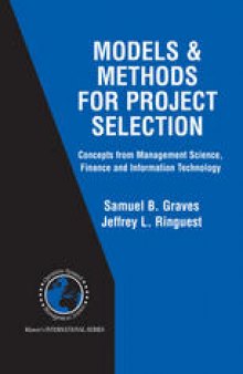 Models & Methods for Project Selection: Concepts from Management Science, Finance and Information Technology