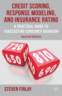 Credit Scoring, Response Modeling, and Insurance Rating: A Practical Guide to Forecasting Consumer Behavior