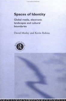 Spaces of Identity: Global Media, Electronic Landscapes and Cultural Boundaries (International Library of Sociology)