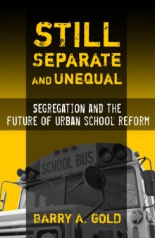 Still Separate and Unequal: Segregation and the Future of Urban School Reform (Sociology of Education Series)