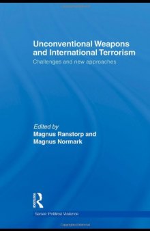 Unconventional Weapons and International Terrorism: Challenges and New Approaches (Cass Series on Political Violence)