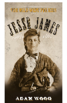 Jesse James. The Wild West for Kids