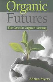 Organic futures : the case for organic farming