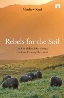 Rebels for the soil : the rise of the global organic food and farming movement