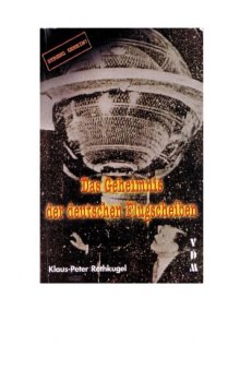 Das Geheimnis der deutschen Flugscheiben : von der Entwicklung deutscher Flugscheiben im Zweiten Weltkrieg bis zu einem hochgeheimen irdischen Weltraumunternehmen