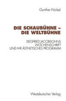 Die Schaubühne — Die Weltbühne: Siegfried Jacobsohns Wochenschrift und ihr ästhetisches Programm