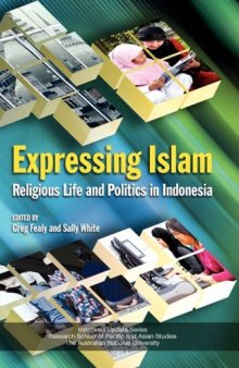 Expressing Islam: Religious Life and Politics in Indonesia