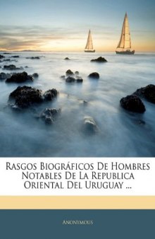 Rasgos Biográficos De Hombres Notables De La Republica Oriental Del Uruguay