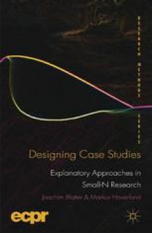 Designing Case Studies: Explanatory Approaches in Small-N Research