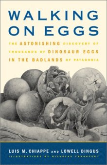 Walking on Eggs: The Astonishing Discovery of Thousands of Dinosaur Eggs in the Badlands of Patagonia