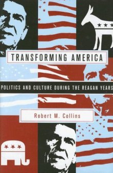 Transforming America: Politics and Culture During the Reagan Years