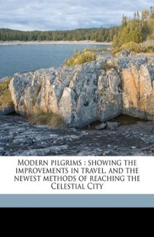 Modern pilgrims: showing the improvements in travel, and the newest methods of reaching the Celestial City