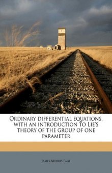 Ordinary Differential Equations, with an Introduction to Lie's Theory of the Group of One Parameter