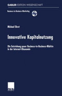 Innovative Kapitalnutzung: Die Entstehung neuer Business-to-Business-Märkte in der Internet-Ökonomie