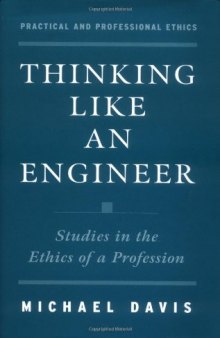 Thinking Like an Engineer: Studies in the Ethics of a Profession (Practical and Professional Ethics Series)