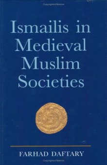 Ismailis in Medieval Muslim Societies: A Historical Introduction to an Islamic Community (Ismaili Heritage)