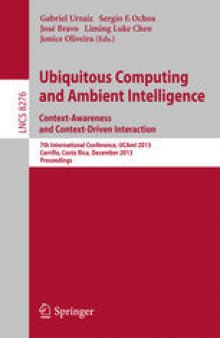 Ubiquitous Computing and Ambient Intelligence. Context-Awareness and Context-Driven Interaction: 7th International Conference, UCAmI 2013, Carrillo, Costa Rica, December 2-6, 2013, Proceedings