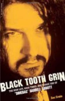 Black Tooth Grin: The High Life, Good Times, and Tragic End of ''Dimebag'' Darrell Abbott