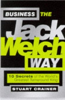 Business the Jack Welch Way: 10 Secrets of the Worlds Greatest Turnaround King (Bigshots)