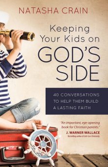 Keeping Your Kids on God’s Side: 40 Conversations to Help Them Build a Lasting Faith