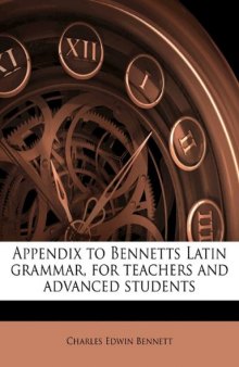 Appendix to Bennetts Latin grammar, for teachers and advanced students