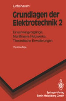 Grundlagen der Elektrotechnik: Einschwingvorgänge, Nichtlineare Netzwerke, Theoretische Erweiterungen