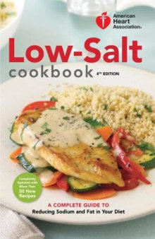 American Heart Association Low-Salt Cookbook, 4th Edition: A Complete Guide to Reducing Sodium and Fat in Your Diet