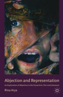 Abjection and Representation: An Exploration of Abjection in the Visual Arts, Film and Literature