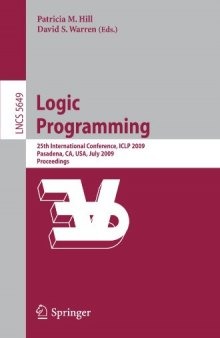 Logic Programming: 25th International Conference, ICLP 2009, Pasadena, CA, USA, July 14-17, 2009. Proceedings