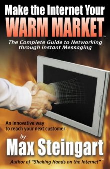 Make The Internet Your Warm Market: The Complete Guide to Networking through Instant Messaging (Soft