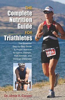 The complete nutrition guide for triathletes : the essential step-by-step guide to proper nutrition for sprint, olympic, half ironman, and ironman distances