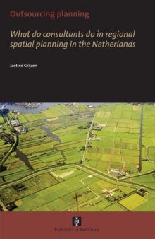 Outsourcing Planning: What Do Consultants Do in a Regional Spatial Planning in the Netherlands (UvA-Proefschriften)