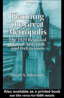Planning the Great Metropolis: The 1929 regional plan of New York and its environs (Studies in History, Planning and the Environment Series)