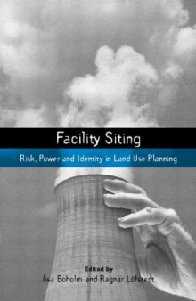 Facility Siting: Risk, Power and Identity in Land Use Planning (The Earthscan Risk in Society Series)