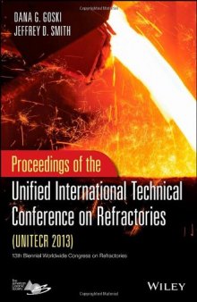 Proceedings of the Unified International Technical Conference on Refractories (UNITECR 2013) : a collection of papers presented during the 13th biennial worldwide congress on refractories, September 10-13, 2013, Victoria, British Columbia, Canada