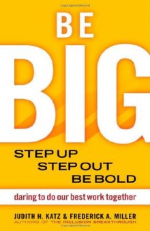 Be Big: Step Up, Step Out, Be Bold: Daring to Do Our Best Work Together