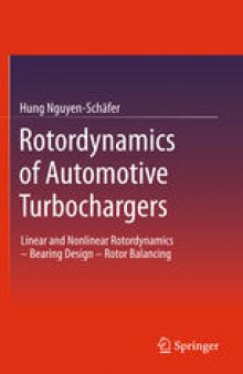 Rotordynamics of Automotive Turbochargers: Linear and Nonlinear Rotordynamics – Bearing Design – Rotor Balancing