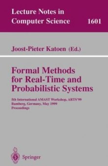 Formal Methods for Real-Time and Probabilistic Systems: 5th International AMAST Workshop, ARTS’99 Bamberg, Germany, May 26–28, 1999 Proceedings