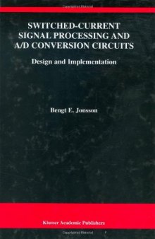 Switched-Current Signal Processing and A D Conversion Circuits - Design and Implementation (THE KLUWER INTERNATIONAL SERIES IN ENGINEERING AND) (The ... Series in Engineering and Computer Science)