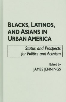 Blacks, Latinos, and Asians in Urban America: Status and Prospects for Politics and Activism