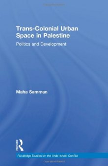 Colonial Israel and trans-colonial Palestine : the politics and development of urban space