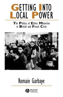 Getting Into Local Power: The Politics of Ethnic Minorities in British and French Cities (Studies in Urban and Social Change)