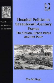 Hospital politics in seventeenth-century France: the crown, urban elites, and the poor
