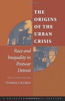 The Origins of the Urban Crisis : Race and Inequality in Postwar Detroit