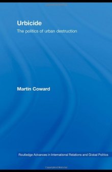 Urbicide: The Politics of Urban Destruction (Routledge Advances in International Relations and Global Politics)