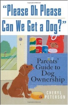 ''Please, Oh Please Can We Get A Dog'': Parents' Guide to Dog Ownership