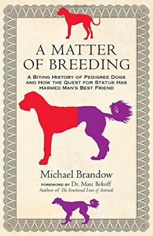 A Matter of Breeding: A Biting History of Pedigree Dogs and How the Quest for Status Has Harmed Man's Best Friend