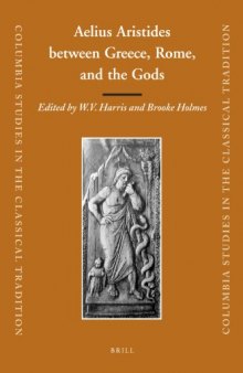 Aelius Aristides between Greece, Rome, and the Gods (Columbia Studies in the Classical Tradition)