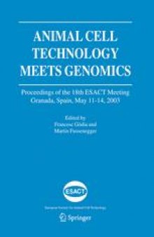 Animal Cell Technology Meets Genomics: Proceedings of the 18th ESACT Meeting Granada, Spain, May 11–14, 2003