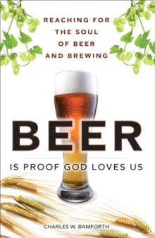 Beer Is Proof God Loves Us: Reaching for the Soul of Beer and Brewing